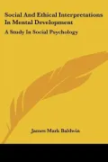 Social and Ethical Interpretations in Mental Development: A Study in Social Psychology