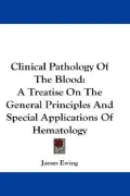 Clinical Pathology Of The Blood: A Treatise On The General Principles And Special Applications Of Hematology (Paperback)
