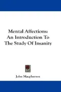 Mental Affections: An Introduction to the Study of Insanity