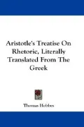 Aristotle's Treatise on Rhetoric, Literally Translated from the Greek