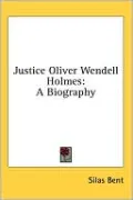 Justice Oliver Wendell Holmes: A Biography