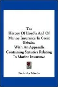History of Lloyd's and of Marine Insurance in Great Britain: With an Appendix Containing Statistics Relating to Marine Insurance