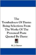 Troubadours of Dante: Being Selections from the Works of the Provencal Poets Quoted by Dante