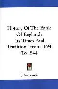 History of the Bank of England: Its Times and Traditions from 1694 to 1844