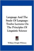 Language and the Study of Language: Twelve Lectures on the Principles of Linguistic Science