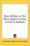 Hans Brinker or The Silver Skates: A Story of Life in Holland