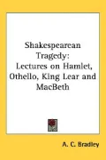 Shakespearean Tragedy: Lectures on Hamlet, Othello, King Lear & Macbeth