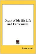 Oscar Wilde His Life and Confessions