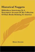 Historical Nuggets: Bibliotheca Americana or a Descriptive Account of My Collection of Rare Books Relating to America