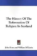 History of the Reformation of Religion in Scotland