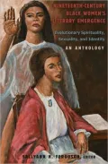 Nineteenth-Century Black Women's Literary Emergence: Evolutionary Spirituality, Sexuality, and Identity: An Anthology