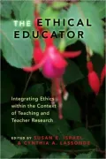 Ethical Educator: Integrating Ethics Within the Context of Teaching and Teacher Research