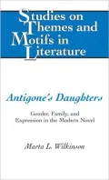 Antigone's Daughters: Gender, Family, and Expression in the Modern Novel