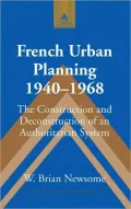 French Urban Planning, 1940-1968: The Construction and Deconstruction of an Authoritarian System