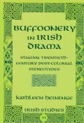 Buffoonery in Irish Drama: Staging Twentieth-Century Post-Colonial Stereotypes (Volume 11)