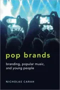 Pop Brands: Branding, Popular Music, and Young People, Vol. 11