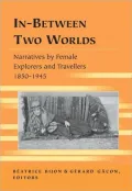 In-Between Two Worlds: Narratives by Female Explorers and Travellers 1850-1945