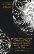 Five Vital Signs of Conversation: Address, Self-Disclosure, Seating, Eye-Contact, and Touch