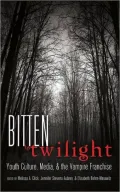 Bitten by Twilight: Youth Culture, Media, and the Vampire Franchise