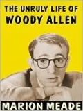 The Unruly Life of Woody Allen: A Biography