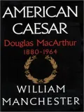 American Caesar: Douglas MacArthur 1880-1964
