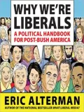 Why We're Liberals: A Political Handbook for Post-Bush America