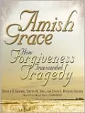 Amish Grace: How Forgiveness Transcended Tragedy