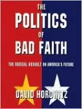 The Politics of Bad Faith: The Radical Assault on America's Future