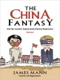 The China Fantasy: How Our Leaders Explain Away Chinese Repression