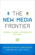 The New Media Frontier: Blogging, Vlogging, and Podcasting for Christ