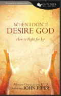 When I Don't Desire God: How to Fight for Joy Study Guide
