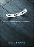 Worldliness: Resisting the Seduction of a Fallen World