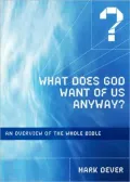 What Does God Want of Us Anyway?: A Quick Overview of the Whole Bible (IXMarks Series)