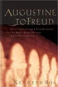 Augustine to Freud: What Theologians & Psychologists Tell Us About Human Nature-and Why It Matters