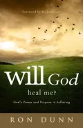 Will God Heal Me?: God's Power and Purpose in Suffering