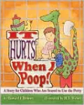 It Hurts When I Poop!: A Story for Children Who Are Scared to Use the Potty