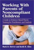 Working with Parents of Non-Compliant Children: A Guide to Evidence-Based Parent Training for Practitioners and Students
