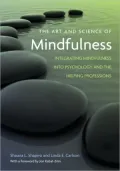 The Art and Science of Mindfulness: Integrating Mindfulness Into Psychology and the Helping Professions