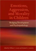 Emotions, Aggression, and Morality in Children: Bridging Development and Psychopathology
