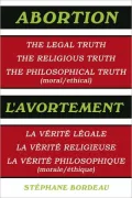ABORTION: The Legal Truth, The Religious Truth, The Philosophical Truth (moral/ethical)
