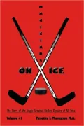MAGICIANS ON ICE: The Story of the Single Greatest Hockey Dynasty of All Time Volume #1