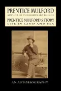 Prentice Mulford's Story: Life by Land and Sea