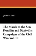 The March to the Sea: Franklin and Nashville: Campaigns of the Civil War, Vol. 10