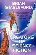 Creators of Science Fiction: Essays on Authors, Editors, and Publishers Who Shaped Science F...