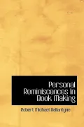 Personal Reminiscences in Book Making