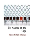 Six Months at the Cape