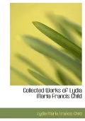 Collected Works of Lydia Maria Francis Child