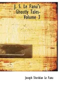 J. S. Le Fanu's Ghostly Tales- Volume 3 (Large Print Edition)