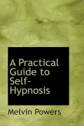 A Practical Guide to Self-Hypnosis