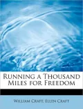 Running a Thousand Miles for Freedom: Or: the escape of William and Ellen Craft from Sla
